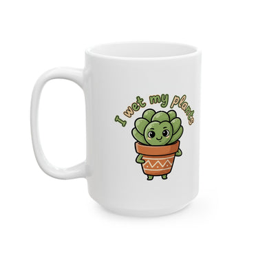 Mug — “I Wet My Plants” Cute Potted Succulent Coffee Mug (11oz & 15oz)